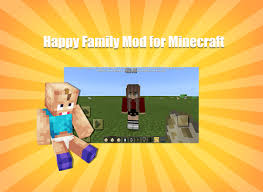 Now, minecraft has three elements. Happy Family Mod For Minecraft Apk By Free Mcpe Addon Wikiapk Com