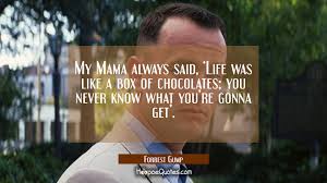 Life is like a box of chocolates quotes. My Mama Always Said Life Was Like A Box Of Chocolates You Never Know What You Re Gonna Get Hoopoequotes