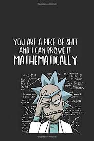 You Are A Piece Of Shit And I Can Prove It Mathematically Rick And Morty Notebook Ideal Gift For Secret Santa Grey Journal For Daily Inspirations And Motivation 100 Lined Pages Movienotebooks