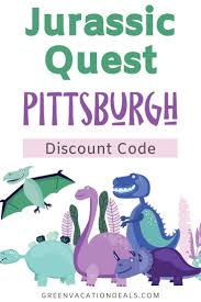 Jurassic Quest Pittsburgh Discount Code Fun Family Activities Vacation Deals Traveling By Yourself