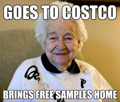 Goes To Costco Brings Free Samples Home Scumbag Grandma Quickmeme