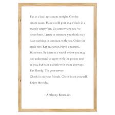 Amazon.com: Anthony Bourdain Quote Print, Eat at a local restaurant, Anthony  Bourdain quote Wall Art, Kitchen Sign Print (18x24 Inches) : Home &  Kitchen