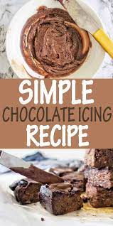 Simple Chocolate Icing Recipe Chocolate Icing Recipes Icing Recipe Easy Chocolate