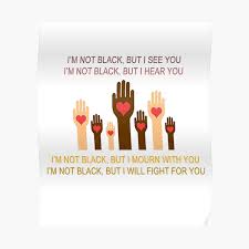 To be young, gifted and black. I M Not Black But I See You I Hear You I Mourn With You I Will Fight For You Blm Black Lives Matter Poster By Cubez39 Redbubble