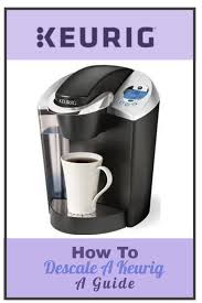 Not sure how to clean and descale a keurig coffee maker? How To Descale A Keurig