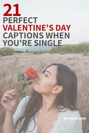 21 Perfect Valentine S Day Captions When You Re Single And Loving It In 2020 Valentine S Day Captions Valentines For Singles Valentines