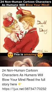 Jun 28, 2012 · many seemingly innocent cartoon characters should count their lucky stars that they live in an animated, fictional universe. 24 Non Human Cartoon Characters As Humans Will Blow Your Mind Dall Dig Ax Y Co This Is Amazing Imichandevi 24 Non Human Cartoon Characters As Humans Will Blow Your Mind Read The