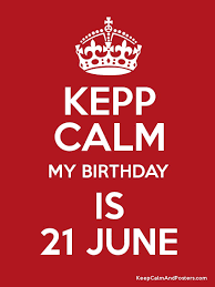 If you were born on june 21, your zodiac sign is gemini. Kepp Calm My Birthday Is 21 June Keep Calm And Posters Generator Maker For Free Keepcalmandposters Com