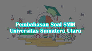 Pendidikan harus selalu bertumpu pada konsep pertumbuhan, pengembangan, pembaruan. Pembahasan Soal Seleksi Mandiri Smm Usu 2018 2019 Cpns 2021 Daya Tampung Snmptn Sbmptn Umptkin