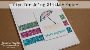 Cards are so meaningless these days, unless of course, you make make your own, giving it that personal and meaningful touch. Tips For Using Glitter Paper Ink It Up With Jessica Card Making Ideas Stamping Techniques