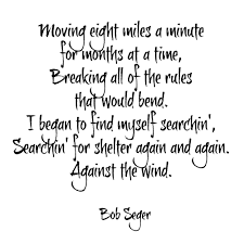 Moving Eight Miles A Minute For Months At A Time Breaking All Of The Rules That Would Bend I Began To Find Myself Sea Song Lyric Signs Bob Seger Music Quotes
