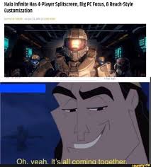 Halo Inﬁnite Has 4 Plaver Splitscreen Big Pe Focus 6 Reach Stvle Customization Oh Veah It S All Comino Tooether Ifunny Halo Funny Funny Gaming Memes Funny Memes