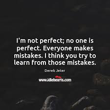 I think the perfection of love is that it's not perfect. I M Not Perfect No One Is Perfect Everyone Makes Mistakes I Think Idlehearts