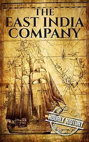 Free Ebook The East India Company A History From Beginning To End The East India Companies Book 1 East India Company Got Books Book 1
