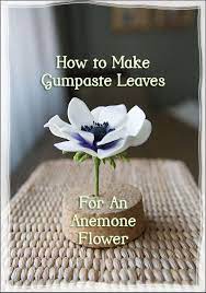 How To Make Leaves For A Gumpaste Anemone Flower Sugar Flowers Tutorial Fondant Flower Tutorial Gum Paste