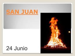 Días internacionales y mundiales en junio. San Juan 24 Junio La Fiesta De San Juan Es Una De Las Fiestas Que Se Celebran En Verano De Origen Muy Antiguo Se Suelen Encender Hogueras O Fuegos Ppt Descargar