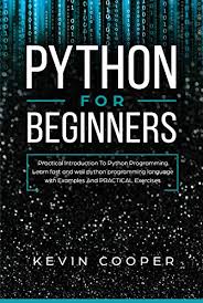 I had been wanting to learn python and saw this ebook listed on amazon. Amazon Com Python For Beginners Practical Introduction To Python Programming Learn Fast And Well Python Programming Language With Examples And Practical Exercises Ebook Cooper Kevin Kindle Store