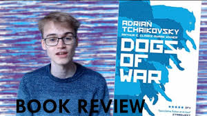 On the one hand is wants to be a film focused around us loving a bunch of degenerates as they move from. Dogs Of War Adrian Tchaikovsky Book Review Youtube