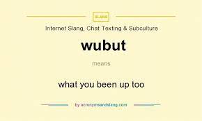 What Does Wubut Mean Definition Of Wubut Wubut Stands For What You Been Up Too By Acronymsandslang Com