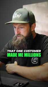 That one customer made me millions