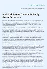 If you are studying commerce and business or planning to do so, then accounting papers will come your way very often. Audit Risk Factors Common To Family Owned Businesses Essay Example