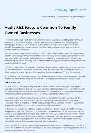 If you are studying commerce and business or planning to do so, then accounting papers will come your way very often. Audit Risk Factors Common To Family Owned Businesses Essay Example