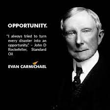 I Always Tried To Turn Every Disaster Into An Opportunity John D Rockefeller Believe Http Www Best Encouraging Quotes Historical Quotes Wealth Quotes