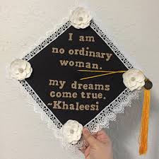 I Am No Ordinary Woman My Dreams Come True Khaleesi Game Of Thrones Q College Graduation Cap Decoration Graduation Cap Decoration Graduation Cap Designs