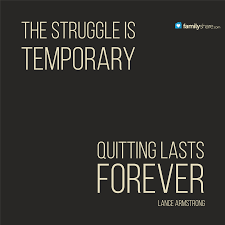 The Struggle Is Temporary Quitting Lasts Forever Lance Armstrong Famifi Quotes Challenge Quitting Life Struggle Quotes Quitting Quotes Struggle Quotes