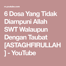 Dan allah akan memasukkan hambanya kedalam surganya. 6 Dosa Yang Tidak Diampuni Allah Swt Walaupun Dengan Taubat Astaghfirullah Youtube Pengampunan Allah Youtube