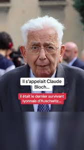 Claude Bloch : Dernier Survivant Lyonnais d'Auschwitz