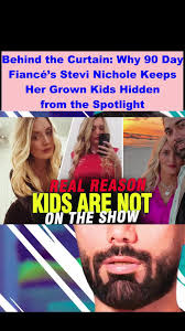 Behind the Curtain: Why 90 Day Fiancé’s Stevi Nichole Keeps Her Grown Kids  Hidden from the Spotlight #news #drama #celebrity