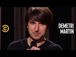 never look both ways unless you re crossing the street demetri martin