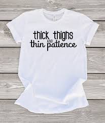Thick thighs thin patience, for more styles and colors please check our store thank you.! Thick Thighs Thin Patience Quotes Thick Thighs Thin Patience Shirt Tumblr T Shirt Unisex Quote Etsy Dogtrainingobedienceschool Com