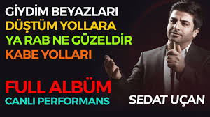 Giydim Beyazlari Dustum Yollara Ne Guzeldir Ya Rab Kabe Yollari Ilahisi Sedat Ucan En Guzel Ilahiler Youtube