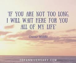 If You Are Not Too Long I Will Wait Here For You All My Life All The Oscar Wilde Quotes On Marriage Oscar Wilde Quotes Marriage Quotes Beautiful Quotes