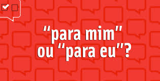 Check spelling or type a new query. Para Mim Ou Para Eu Guia Do Estudante