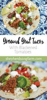 Ground Goat Tacos With Blackened Tomatoes Recipe Goat Recipes Chicken Fajita Casserole Recipes