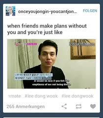 When Friends Make Plans Without You And You Re Just Like Friend Memes How To Plan Relatable