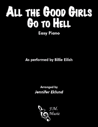 Отправляйся в ад, старый пердун. All The Good Girls Go To Hell Easy Piano By Billie Eilish F M Sheet Music Pop Arrangements By Jennifer Eklund