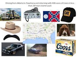 Driving From Atlanta To Texarkana And Returning With 400 Cases Of Coors In Less Than 28 Hours Starter Pack R Starterpacks