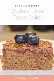 No Sugar Date Sweetened Cake Gluten Free Organicbiomama Recipe Healthy Cake Recipes Breakfast Cake Healthy Organic Cookies Recipe