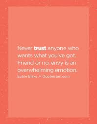 Nov 04, 2017 · saying 'i don't trust anyone' to yourself and people in your inner circle doesn't mean you are paranoid. Trust Quotes Never Trust Anyone Who Wants What You Ve Got Friend Or No Envy Is An Overw Omg Quotes Your Daily Dose Of Motivation Positivity Quotes Sayings