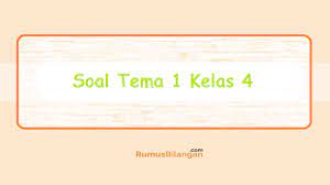 Soal pat kelas 5 k13 dan jawaban tahun 2021/2022 lengkap, download soal ukk kelas v sd/mi tema 6 7 8 9 kurikulum 2013 revisi terbaru dan kunci jawaban. Soal Tema 1 Kelas 4 Soal Tematik Ulangan Harian Dll