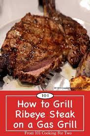 How To Grill A Ribeye Steak On A Gas Grill From 101 Cooking For Two Recipe Steak On Gas Grill How To Grill Steak Grilled Steak Recipes