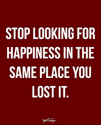Stop Looking For Happiness In The Place You Lost It Quotes 20 Breakup Quotes To Remind You That Everything Happens For A Reason Breakup Quotes Good Life Quotes Go For It Quotes