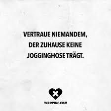 Vertraue Niemandem Der Zuhause Keine Jogginghose Tragt Mit Bildern Lustige Spruche Lebensweisheiten Zitate