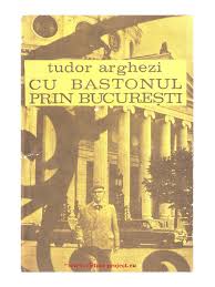 Cuvânt înainte târâş, grăpiş, am tot şchiopătat prin bucureşti cu bastonul, o viaţă. Cu Bastonul Prin Bucuresti By Tudor Arghezi Z Lib Org