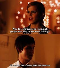We Accept The Love We Think We Deserve That S Deep And Looking Back That E Perks Of Being A Wallflower Perks Of Being A Wallflower Quotes Wallflower Quotes