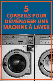 Machine A Laver 5 Bons Conseils Pour La Demenager